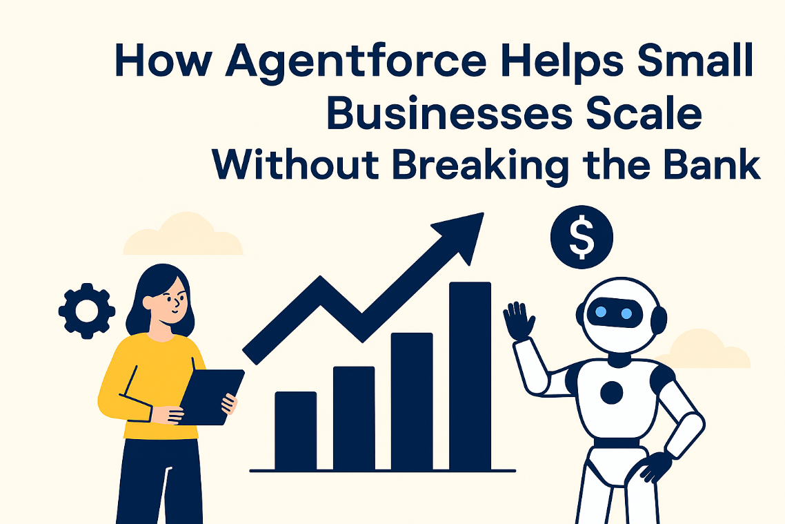 How Agent force Helps Small Businesses Scale Without Breaking the Bank
