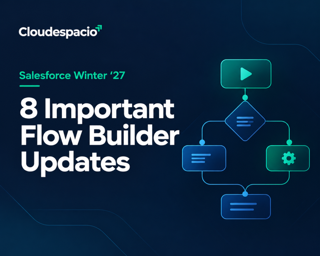 Salesforce Winter ’27: 8 Important Flow Builder Updates
